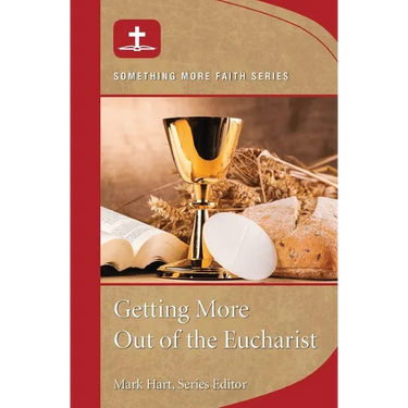 Getting More Out of Eucharist
