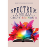 Spectrum: I Am All The Colors Of God's Rainbow