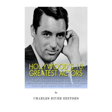 Hollywood's 10 Greatest Actors: Humphrey Bogart, Cary Grant, Jimmy Stewart, Marlon Brando, Fred Astaire, Henry Fonda, Clark Gable, James Cagney, Spenc