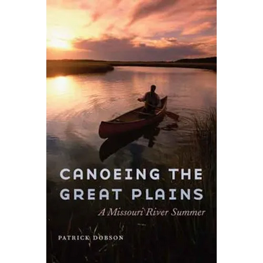 Canoeing the Great Plains: A Missouri River Summer