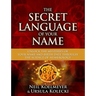 Secret Language of Your Name: Unlock the Mysteries of Your Name and Birth Date Through the Science of Numerology