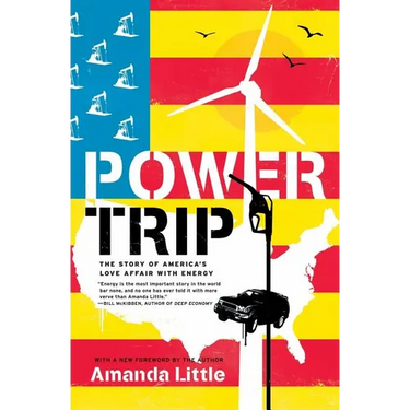 Power Trip: The Story of America's Love Affair with Energy