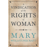 A Vindication of the Rights of Woman;With Strictures on Political and Moral Subjects