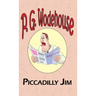 Piccadilly Jim - From the Manor Wodehouse Collection, a Selection from the Early Works of P. G. Wodehouse