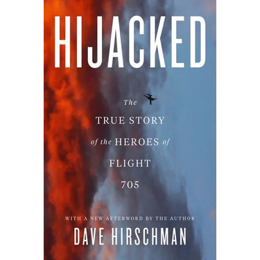 Hijacked: The True Story of the Heroes of Flight 705