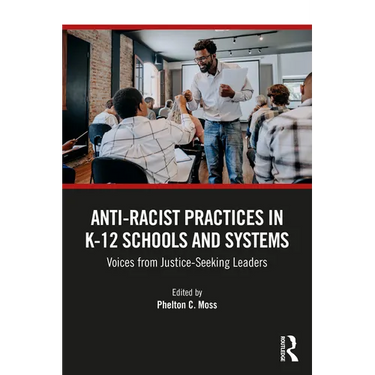 Anti-Racist Practices in K-12 Schools and Systems: Voices from Justice-Seeking Leaders