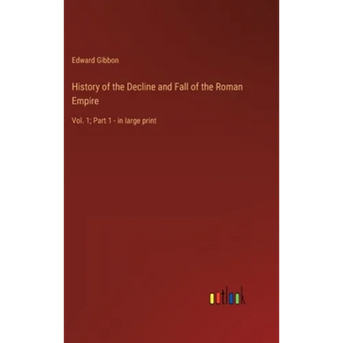 History of the Decline and Fall of the Roman Empire: Vol. 1; Part 1 - in large print