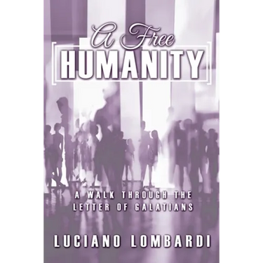 A Free Humanity: A Walk through the Letter of Galatians