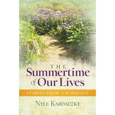 The Summertime of Our Lives: Stories from a Marriage