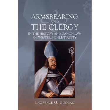Armsbearing and the Clergy in the History and Canon Law of Western Christianity