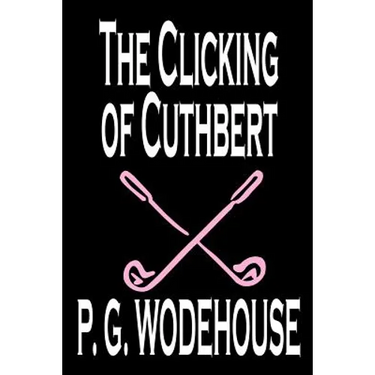 The Clicking of Cuthbert by P. G. Wodehouse, Fiction, Literary, Short Stories
