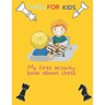 Chess for kids: My first activity book about chess