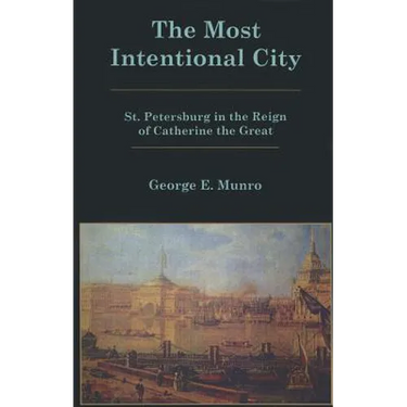 The Most Intentional City: St. Petersburg in the Reign of Catherine the Great