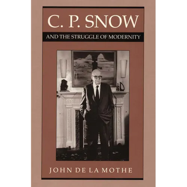 C. P. Snow and the Struggle of Modernity