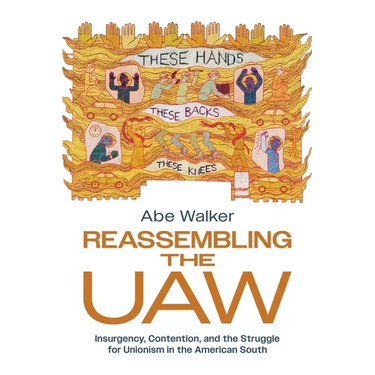 Reassembling the UAW: Insurgency, Contention, and the Struggle for Unionism in the American South