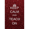 Keep calm and teach on: Inspirational Notebooks for Teachers Gift: Great for Teacher Appreciation Gifts / Thank You Teacher / Teacher Of The Year