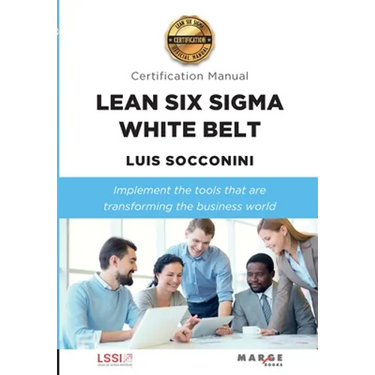 Lean Six Sigma White Belt. Certification Manual