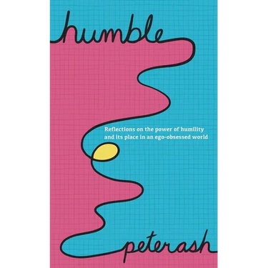 Humble: Reflections On The Power Of Humility And Its Place In An Ego-Obsessed World
