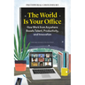 The World Is Your Office: How Work from Anywhere Boosts Talent, Productivity, and Innovation