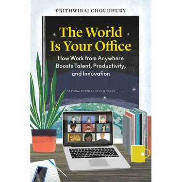 The World Is Your Office: How Work from Anywhere Boosts Talent, Productivity, and Innovation