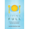Living Full: Winning My Battle with Eating Disorders (Eating Disorder Book, Anorexia, Bulimia, Binge and Purge, Excercise Addiction)