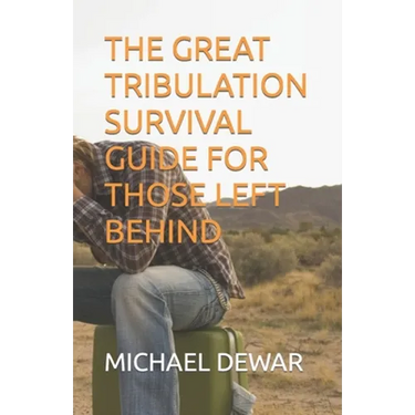 The Great Tribulation Survival Guide for Those Left Behind