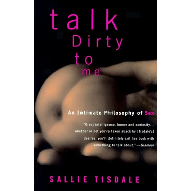 Talk Dirty to Me: An Intimate Philosophy of Sex