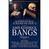 The Collected Supernatural and Weird Fiction of John Kendrick Bangs: Volume 2-Including 'a House-Boat on the Styx, ' and Three Other Novellas of the S