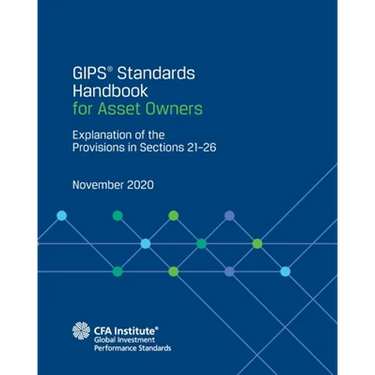 GIPS(R) Standards Handbook for Asset Owners: Explanation of the Provisions in Sections 21-26