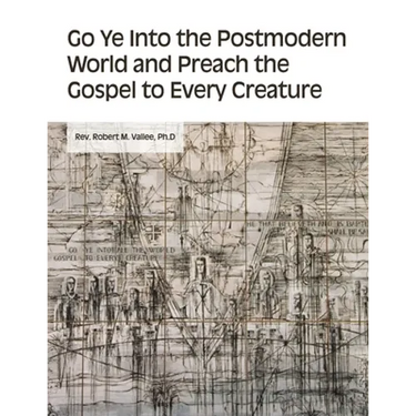 Go Ye into the Postmodern World and Preach the Gospel to Every Creature