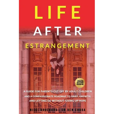 Life After Estrangement: A Guide for Parents Cut Off by Adult Children and A Compassionate Roadmap to Grief, Growth, and Letting Go Without Giving Up
