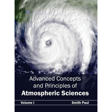 Advanced Concepts and Principles of Atmospheric Sciences: Volume I