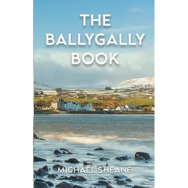 The Ballygally Book: An Autobiography of Michael Sheane