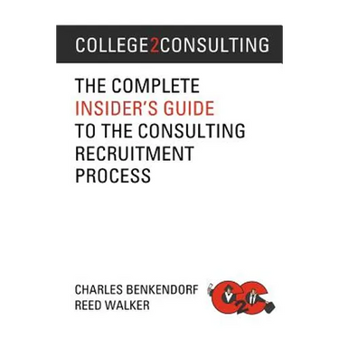College2Consulting: The Complete Insider's Guide to the Consulting Recruitment Process