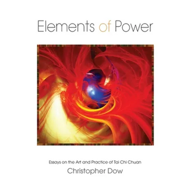 Elements of Power: Essays on the Art and Practice of Tai Chi Chuan