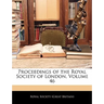 Proceedings of the Royal Society of London, Volume 46