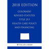 Colorado Revised Statutes - Title 25.5 - Health Care Policy and Financing (2018 Edition)