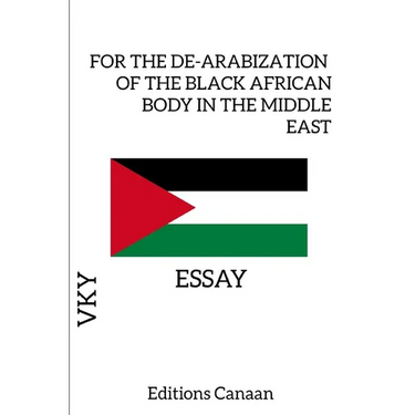 For the De-Arabization of the Black African Body in the Middle East - Essay