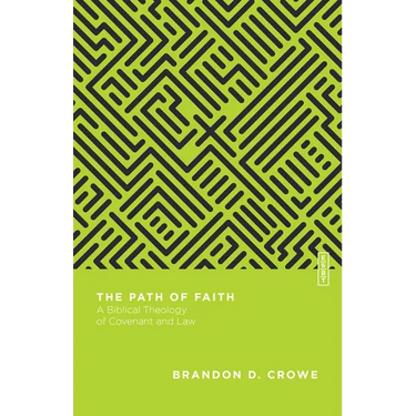 The Path of Faith: A Biblical Theology of Covenant and Law