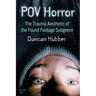 POV Horror: The Trauma Aesthetic of the Found Footage Subgenre