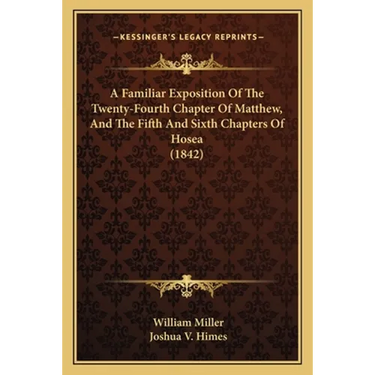 A Familiar Exposition Of The Twenty-Fourth Chapter Of Matthew, And The Fifth And Sixth Chapters Of Hosea (1842)