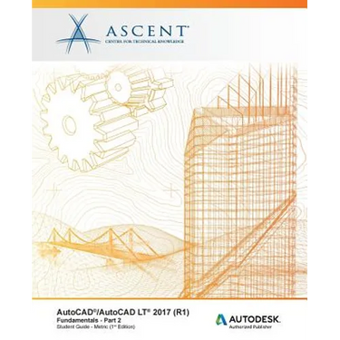 AutoCAD/AutoCAD LT 2017 (R1): Fundamentals - Metric: Part 2: Autodesk Authorized Publisher