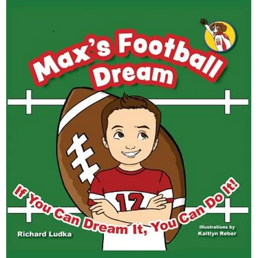 Max's Football Dream: If You Can Dream It, You Can Do It!