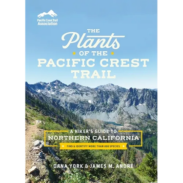 The Plants of the Pacific Crest Trail: A Hiker's Guide to Northern California