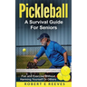 Pickleball: The Survival Guide For Seniors