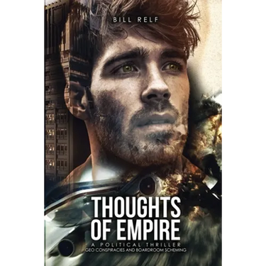 Thoughts of Empire: A Political Thriller Geo Conspiracies and Boardroom Scheming