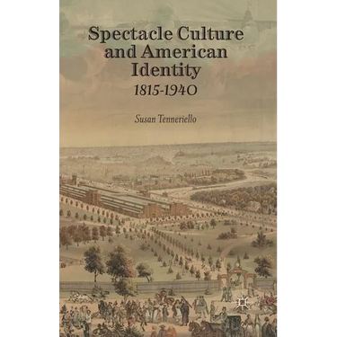 Spectacle Culture and American Identity 1815-1940