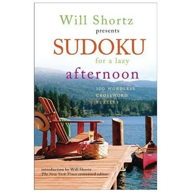 Will Shortz Presents Sudoku for a Lazy Afternoon: 100 Wordless Crossword Puzzles