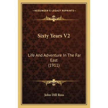 Sixty Years V2: Life And Adventure In The Far East (1911)