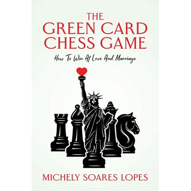 The Green Card Chess Game: How To Win At Love And Marriage